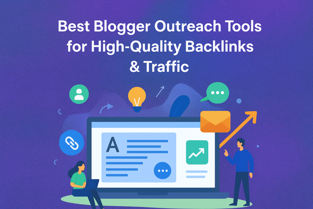 Best Blogger Outreach Tools for High-Quality Backlinks and Traffic
