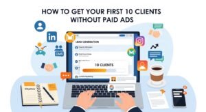 How to Get Your First 10 Clients Without Paid Ads